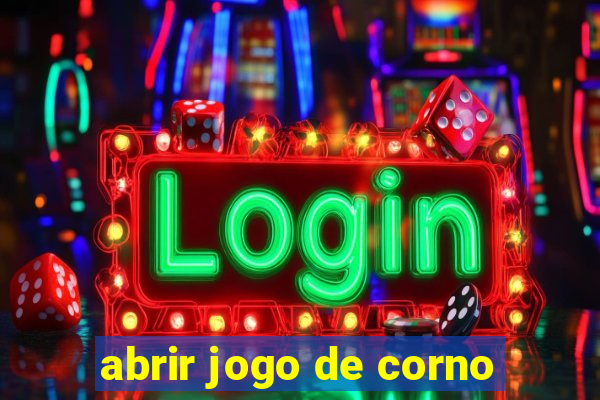 abrir jogo de corno